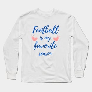 Football Is My Favorite Season Long Sleeve T-Shirt